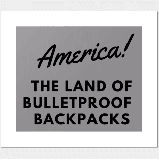 AMERICA THE LAND OF BULLETPROOF BACKPACKS Posters and Art